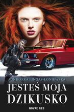 Okładka - Jesteś moja, dzikusko - Agnieszka Lingas-Łoniewska