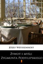 Okładka - Żywot i myśli Zygmunta Podfilipskiego - Józef Weyssenhoff