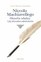 Okładka - Niccolo Machiavellego filozofia władzy i jej aktualne odniesienia - Anna Macha-Aslanidou
