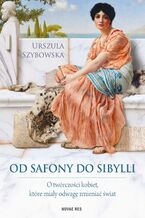 Okładka - Od Safony do Sibylli. O twórczości kobiet, które miały odwagę zmieniać świat - Urszula Szybowska