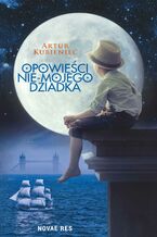 Okładka - Opowieści nie-mojego dziadka - Artur Kubieniec