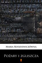 Okładka - Pożary i zgliszcza. Powieść na tle powstania styczniowego - Maria Rodziewiczówna
