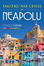 Okładka - Smutku nie cenią w Neapolu - Dorota Ceran
