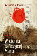 Okładka - W cieniu tańczącej lipy. Maru - Alexandra V. Thomas