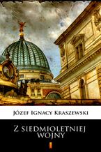 Okładka - Trylogia Saska (tom 3). Z siedmioletniej wojny - Józef Ignacy Kraszewski