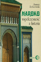 Okładka - Maroko - współczesność a historia - Janusz Żebrowski
