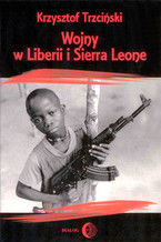 Okładka - Wojny w Liberii i Sierra Leone (1989-2002) Geneza, przebieg i następstwa - Krzysztof Trzciński