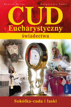 Okładka - Cud Eucharystyczny. Świadectwa. Sokółka. Cuda i łaski - Henryk Bejda, Małgorzata Pabis