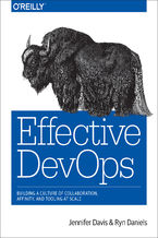 Okładka - Effective DevOps. Building a Culture of Collaboration, Affinity, and Tooling at Scale - Jennifer Davis, Ryn Daniels