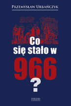 Okładka - Co się stało w 966 - Przemysław Urbańczyk