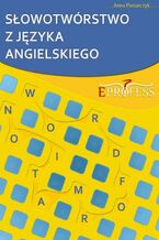 Okładka - Słowotwórstwo z Języka Angielskiego - Anna Piekarczyk