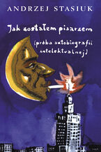 Okładka - Jak zostałem pisarzem (próba autobiografii intelektualnej) - Andrzej Stasiuk