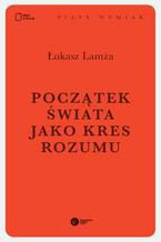 Okładka - Początek świata jako kres rozumu - Łukasz Lamża