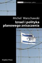 Okładka - Izrael i polityka planowego zniszczenia - Michel Warschawski