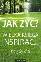 Okładka - Jak żyć? Wielka księga inspiracji na 365 dni - L. M. (red.)
