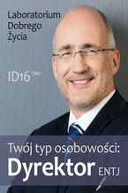 Okładka - Twój typ osobowości: Dyrektor (ENTJ) - Laboratorium Dobrego Życia
