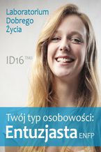 Okładka - Twój typ osobowości: Entuzjasta (ENFP) - Laboratorium Dobrego Życia