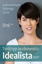 Okładka - Twój typ osobowości: Idealista (INFP) - Laboratorium Dobrego Życia