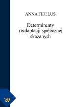 Okładka - Determinanty readaptacji społecznej skazanych - Anna Fidelus