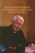 Okładka - Duchowość pokoju w teologii kardynała Basila Hume'a - Marek Tatar
