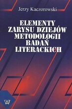 Okładka - Elementy zarysu dziejów metodologii badań literackich - Jerzy Kaczorowski