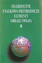 Okładka - Filozoficzne i naukowo-przyrodnicze elementy obrazu świata, t.8 - Anna Lemańska