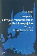 Okładka - Imigranci  z krajów muzułmańskich w Unii Europejskiej - Janusz Balicki