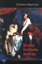 Okładka - Kiedy kobieta zabija - Zdzisław Majchrzyk