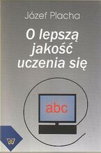 Okładka - O lepszą jakość uczenia się - Józef Placha