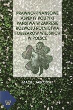 Okładka - Prawno-finansowe aspekty polityki państwa w zakresie rozwoju rolnictwa i obszarów wiejskich w Polsce - Maciej Jabłoński