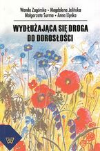 Okładka - Wydłużająca się droga do dorosłości - Wanda Zagórska, Magdalena Jelińska, Małgorzata Surma, Anna Lipska