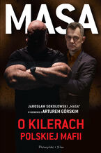 Okładka - Masa o kilerach polskiej mafii. Jarosław Sokołowski "Masa" w rozmowie z Arturem Górskim - Artur Górski