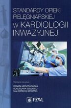 Okładka - Standardy opieki pielęgniarskiej w kardiologii inwazyjnej - Renata Mroczkowska, Bogusława Serzysko, Małgorzata Szkutnik