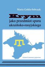 Okładka - Krym jako przedmiot sporu ukraińsko-rosyjskiego - Maria-Gołda-Sobczak
