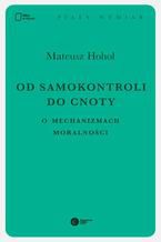 Okładka - Od samokontroli do cnoty. O mechanizmach moralności - Mateusz Hohol