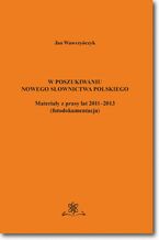 Okładka - W poszukiwaniu nowego słownictwa polskiego Materiały z prasy lat 2011-2013 fotodokumentacja - Jan Wawrzyńczyk