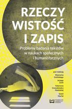Okładka - Rzeczywistość i zapis. Problemy badania tekstów w naukach społecznych i humanistycznych - Wojciech Doliński, Jerzy Żurko, Katarzyna Grzeszkiewicz-Radulska, Sylwia Męcfal