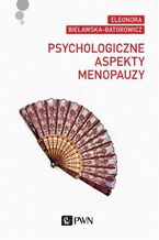 Okładka - Psychologiczne aspekty menopauzy - Eleonora Bielawska-Batorowicz