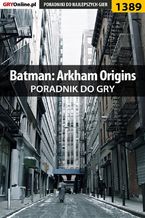 Okładka - Batman: Arkham Origins - poradnik do gry - Jacek "Stranger" Hałas
