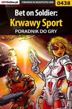 Okładka - Bet on Soldier: Krwawy Sport - poradnik do gry - Michał "Wolfen" Basta