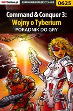 Okładka - Command  Conquer 3: Wojny o Tyberium - poradnik do gry - Krystian Smoszna