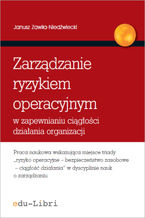 Okładka - Zarządzanie ryzykiem operacyjnym w zapewnianiu ciągłości działania organizacji - Janusz Zawiła-Niedźwiecki