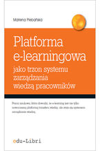 Okładka - Platforma e-learningowa jako trzon systemu zarządzania wiedzą pracowników - Marlena Plebańska