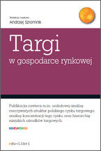 Okładka - Targi w gospodarce rynkowej - Andrzej Szromnik, Jacek Bazarnik, Adam Figiel, Iryna Manczak,  Krzysztof Piotr Wojdacki