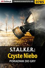 Okładka - S.T.A.L.K.E.R.: Czyste Niebo - poradnik do gry - Jacek "Stranger" Hałas
