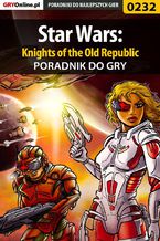 Okładka - Star Wars: Knights of the Old Republic - poradnik do gry - Wojciech "Soulcatcher" Antonowicz