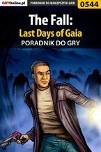 Okładka - The Fall: Last Days of Gaia - poradnik do gry - Artur "Metatron" Falkowski