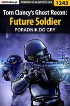 Okładka - Tom Clancy's Ghost Recon: Future Soldier - poradnik do gry - Robert "ochtywzyciu" Frąc