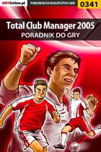 Okładka - Total Club Manager 2005 - poradnik do gry - Artur "Roland" Dąbrowski, Patryk "Pepsi" Purczyński