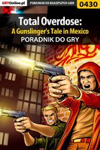 Okładka - Total Overdose: A Gunslinger's Tale in Mexico - poradnik do gry - Jacek "Stranger" Hałas